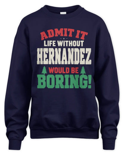 HERNANDEZ P5 TH08 Christmas T-Shirt – “Life Without NAME Would Be Boring” - Unisex Sweatshirt - Navy