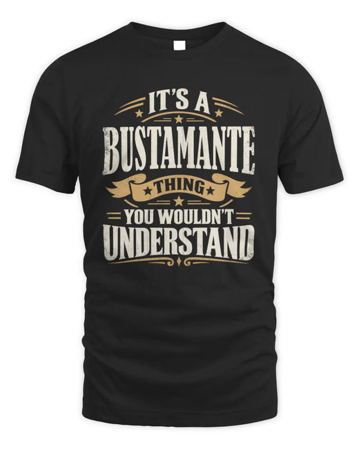 BUSTAMANTE P08 TH51 - Personalized “It’s a/an [NAME] Thing – You Wouldn’t Understand” Shirt