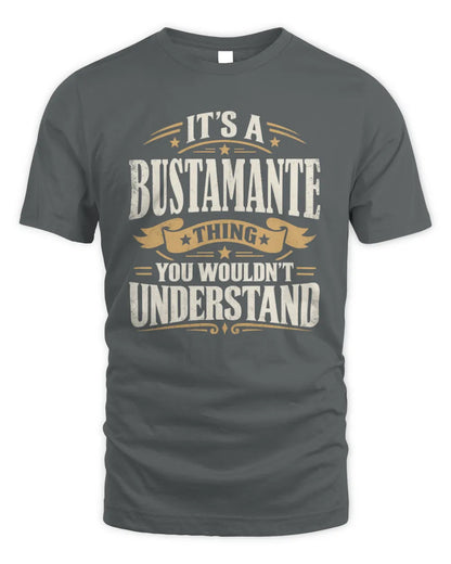 BUSTAMANTE P08 TH51 - Personalized “It’s a/an [NAME] Thing – You Wouldn’t Understand” Shirt - Unisex Standard T-Shirt - Charcoal