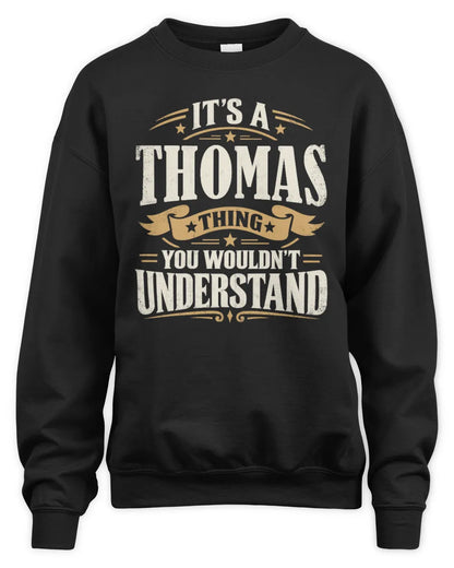 THOMAS P08 TH51 - Personalized “It’s a/an [NAME] Thing – You Wouldn’t Understand” Shirt - Unisex Sweatshirt - Black