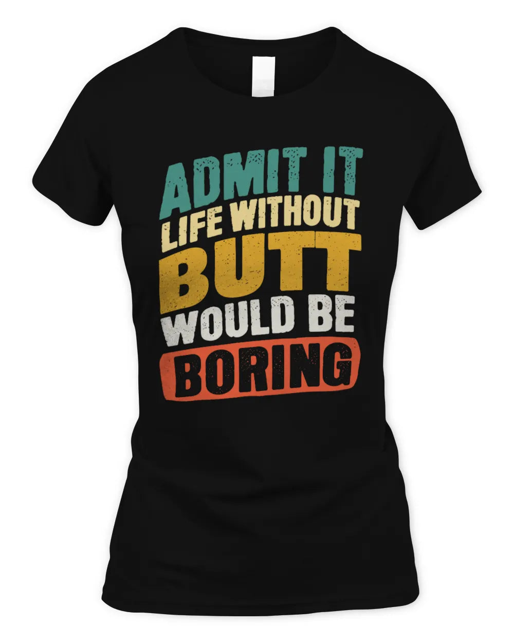 BUTT TP88-K4-229
Personalized Funny Quote Apparel “Life Without NAME Would Be Boring” - Women's Standard T-Shirt - Black