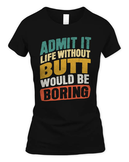 BUTT TP88-K4-229
Personalized Funny Quote Apparel “Life Without NAME Would Be Boring” - Women's Standard T-Shirt - Black