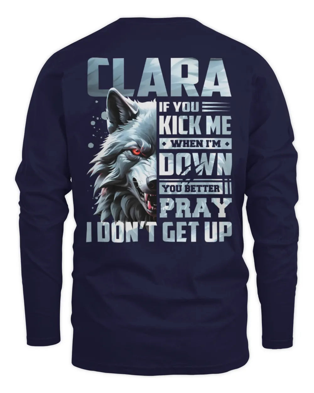 CLARA AP62-K4-666 - Personalized Fierce Wolf Quote Apparel “If You Kick Me When I’m Down, You Better Pray I Don’t Get Up” - Men's Long Sleeved T-Shirt - Navy
