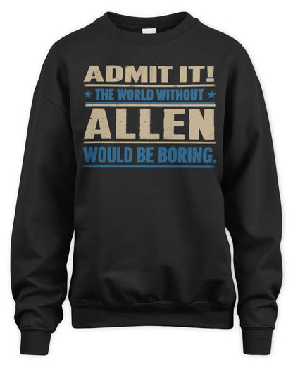 ALLEN TP68-K2-968 – Personalized Funny Quote Apparel “The World Without NAME Would Be Boring” - Unisex Sweatshirt - Black