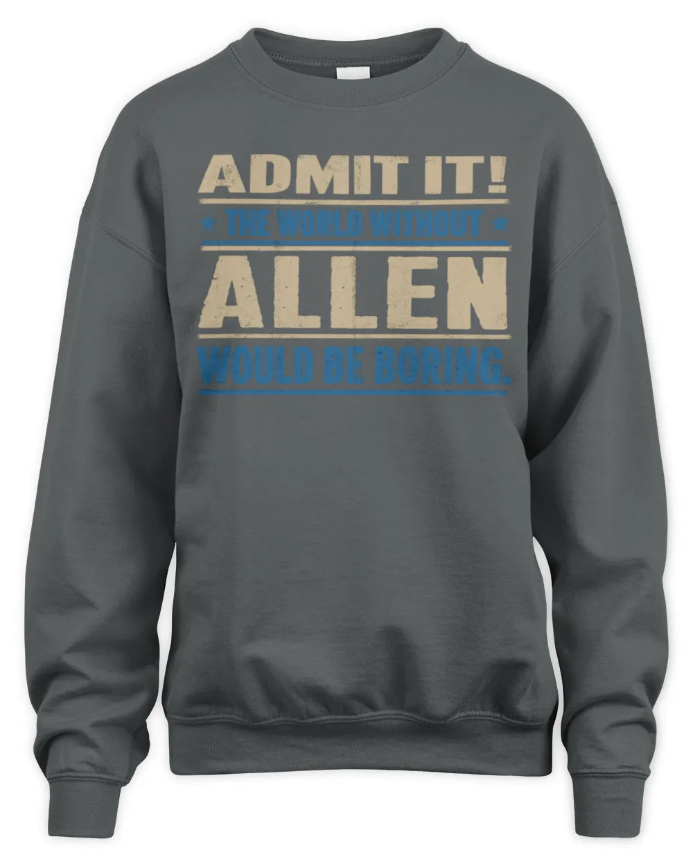 ALLEN TP68-K2-968 – Personalized Funny Quote Apparel “The World Without NAME Would Be Boring” - Unisex Sweatshirt - Charcoal