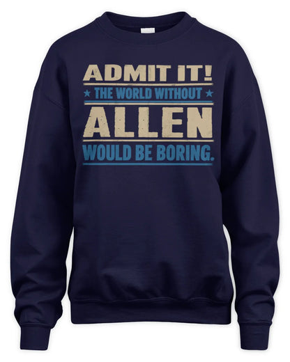 ALLEN TP68-K2-968 – Personalized Funny Quote Apparel “The World Without NAME Would Be Boring” - Unisex Sweatshirt - Navy