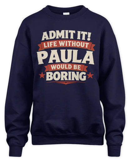 PAULA P4 KT003 Personalized Funny Quote Apparel “Life Without NAME Would Be Boring” - Unisex Sweatshirt - Navy