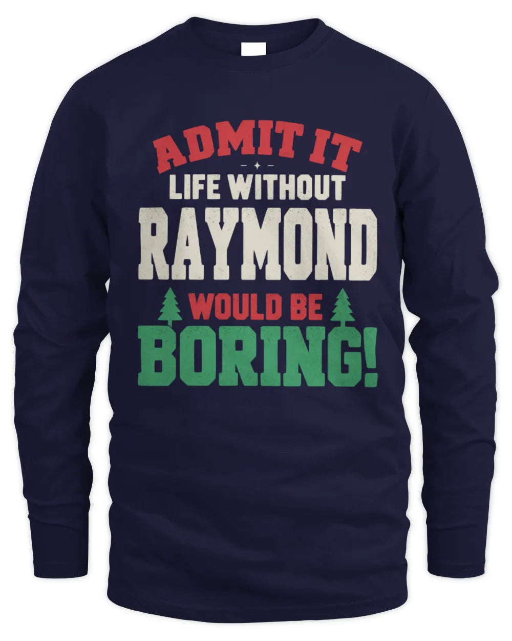 RAYMOND P5 TH08 Christmas T-Shirt – “Life Without NAME Would Be Boring” - Men's Long Sleeved T-Shirt - Navy