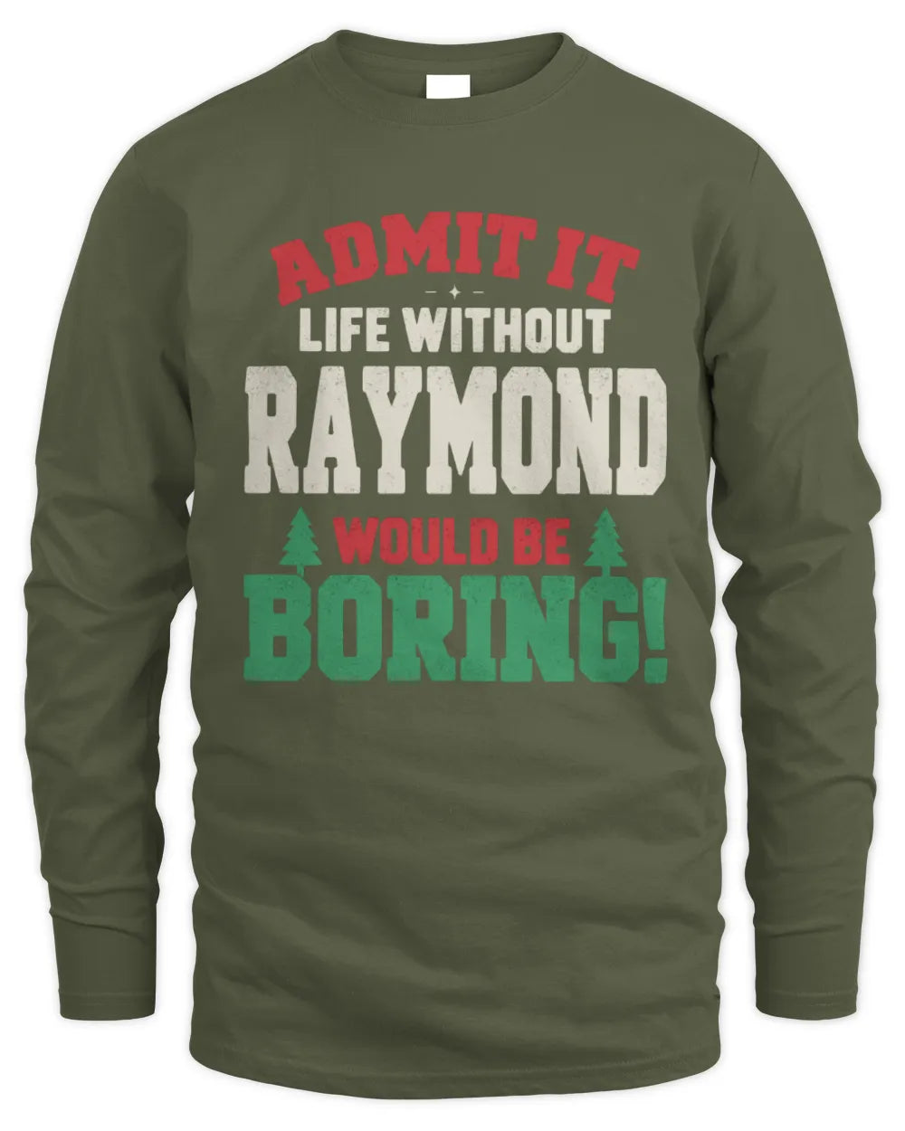 RAYMOND P5 TH08 Christmas T-Shirt – “Life Without NAME Would Be Boring” - Men's Long Sleeved T-Shirt - Military Green