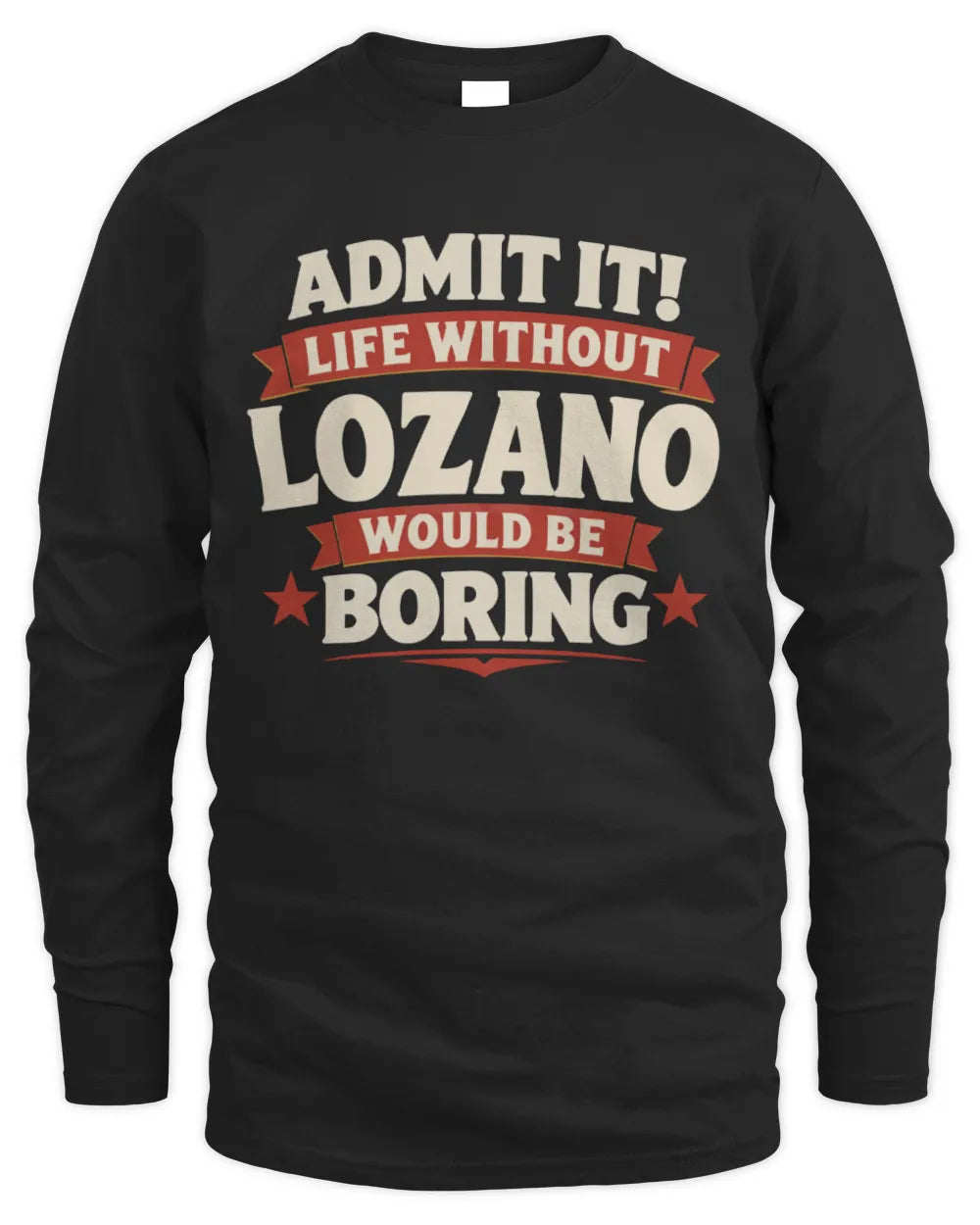 LOZANO P4 KT003 Personalized Funny Quote Apparel “Life Without NAME Would Be Boring” - Men's Long Sleeved T-Shirt - Black