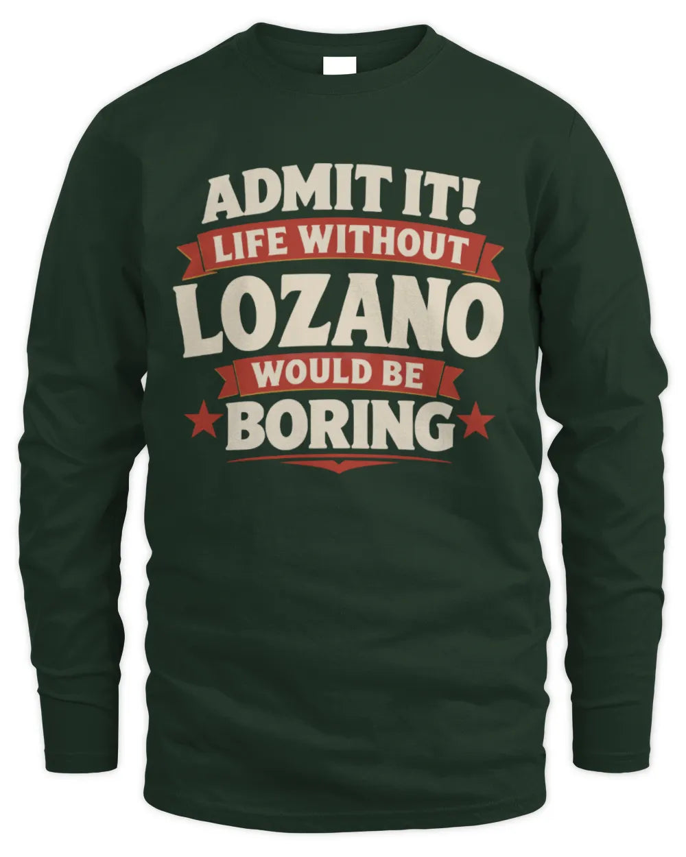 LOZANO P4 KT003 Personalized Funny Quote Apparel “Life Without NAME Would Be Boring” - Men's Long Sleeved T-Shirt - Forest Green