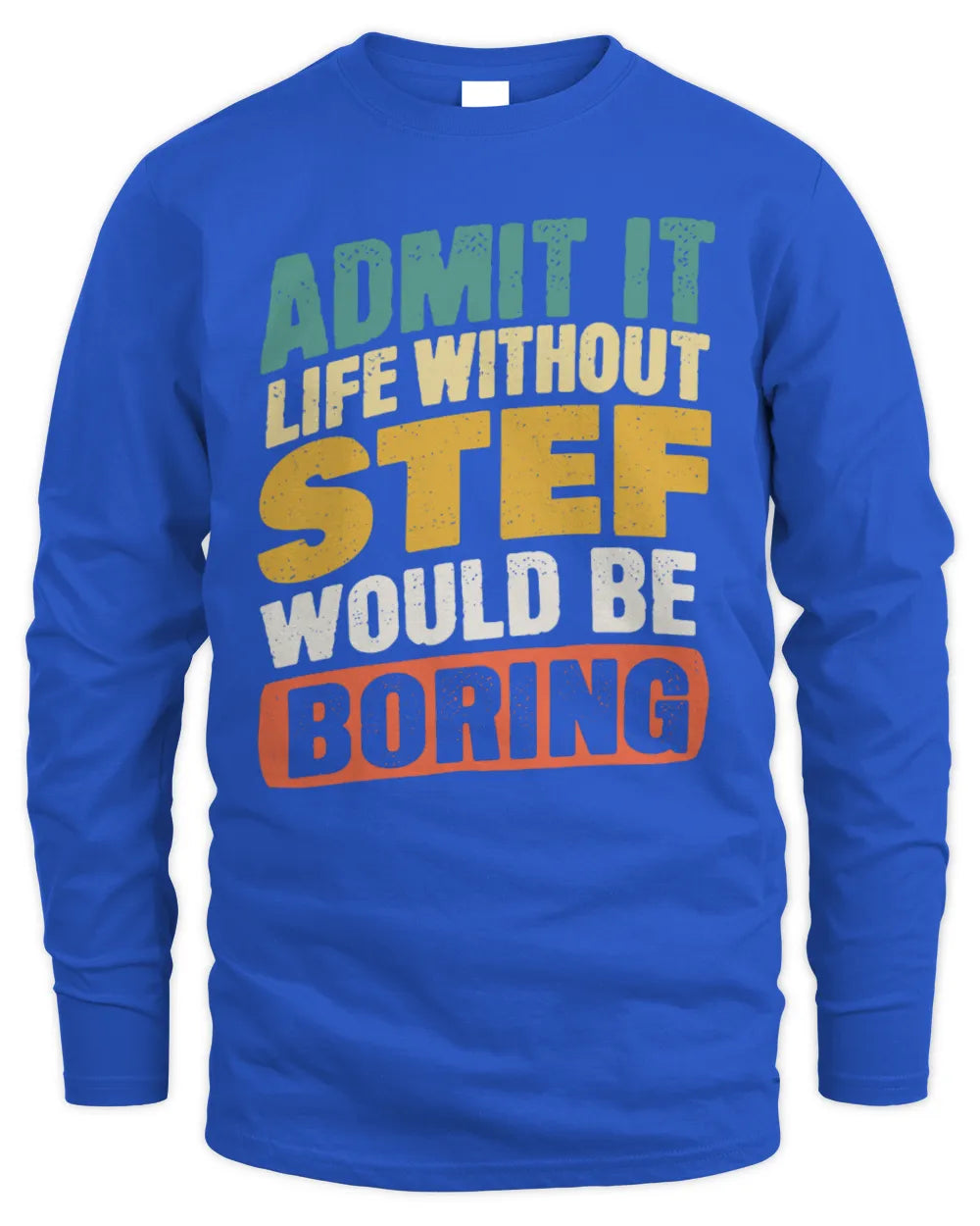 STEF TP88-K4-229
Personalized Funny Quote Apparel “Life Without NAME Would Be Boring” - Men's Long Sleeved T-Shirt - Royal