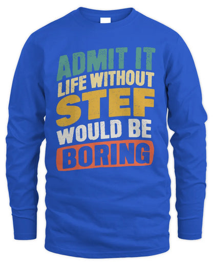 STEF TP88-K4-229
Personalized Funny Quote Apparel “Life Without NAME Would Be Boring” - Men's Long Sleeved T-Shirt - Royal
