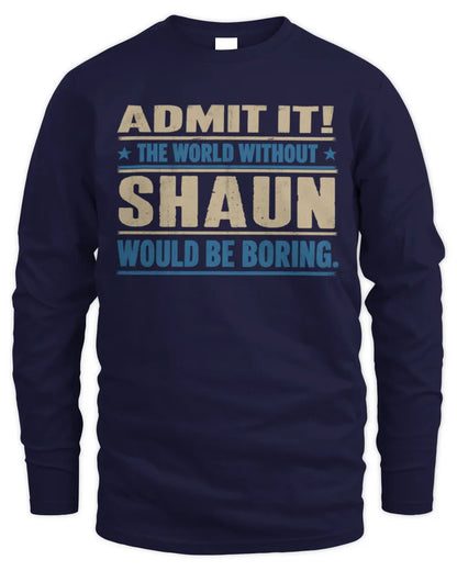 SHAUN TP68-K2-968 – Personalized Funny Quote Apparel “The World Without NAME Would Be Boring” - Men's Long Sleeved T-Shirt - Navy