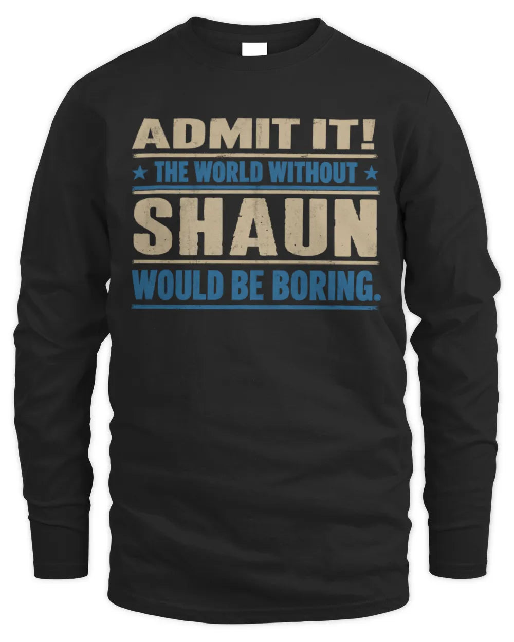 SHAUN TP68-K2-968 – Personalized Funny Quote Apparel “The World Without NAME Would Be Boring” - Men's Long Sleeved T-Shirt - Black