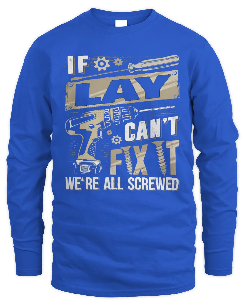 LAY TX03 P02 - Personalized Handyman Mechanic Shirt “If NAME Can’t Fix It, We’re All Screwed” - Men's Long Sleeved T-Shirt - Royal