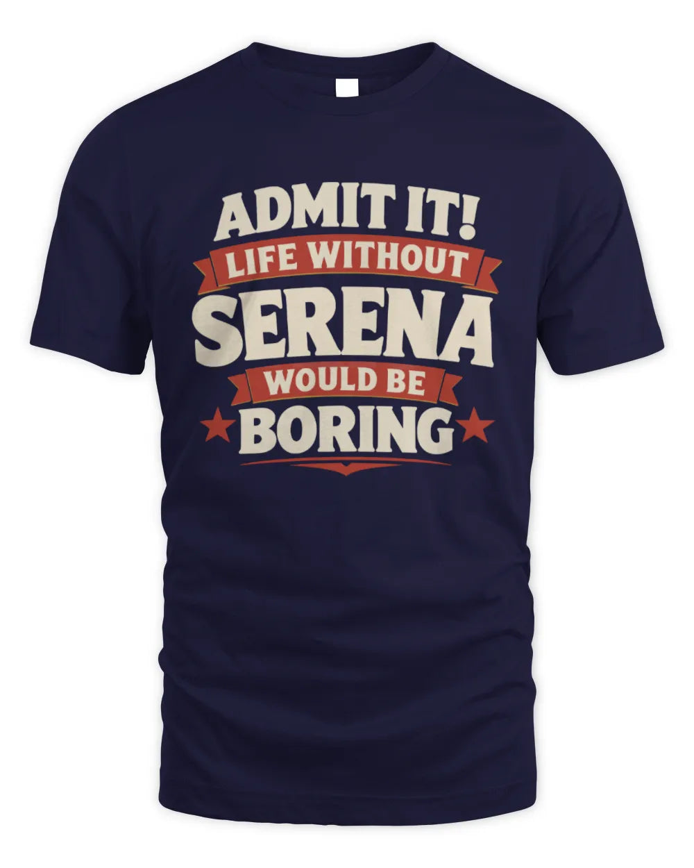 SERENA P4 KT003 Personalized Funny Quote Apparel “Life Without NAME Would Be Boring” - Unisex Standard T-Shirt - Navy