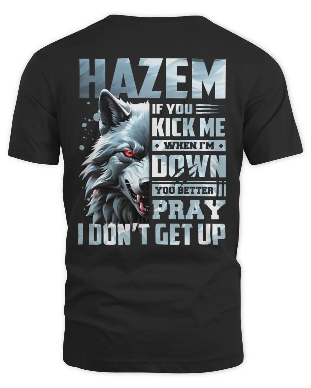 HAZEM AP62-K4-666 - Personalized Fierce Wolf Quote Apparel “If You Kick Me When I’m Down, You Better Pray I Don’t Get Up” - Unisex Standard T-Shirt - Black