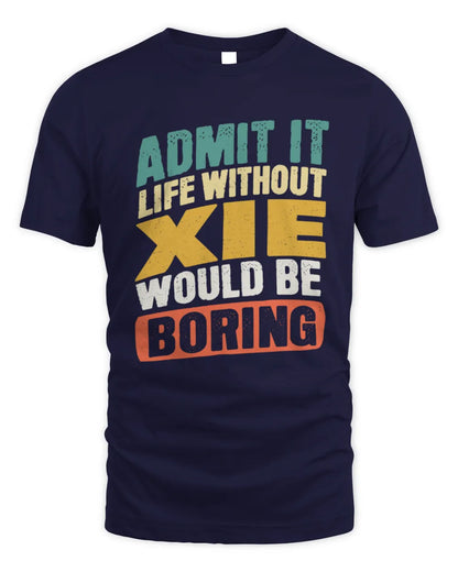 XIE TP88-K4-229
Personalized Funny Quote Apparel “Life Without NAME Would Be Boring” - Unisex Standard T-Shirt - Navy