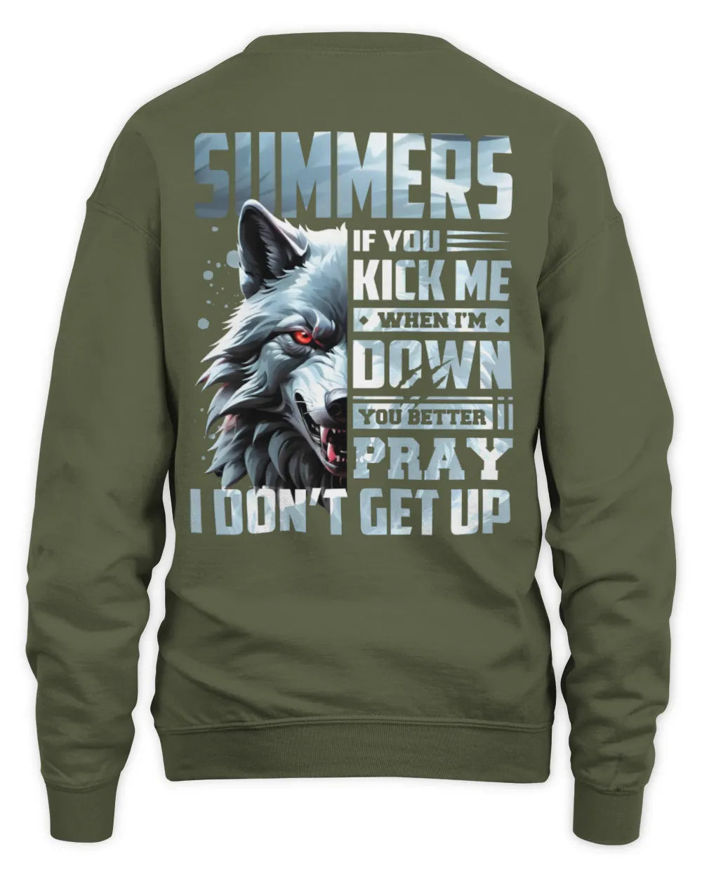 SUMMERS AP62-K4-666 - Personalized Fierce Wolf Quote Apparel “If You Kick Me When I’m Down, You Better Pray I Don’t Get Up” - Unisex Sweatshirt - Military Green