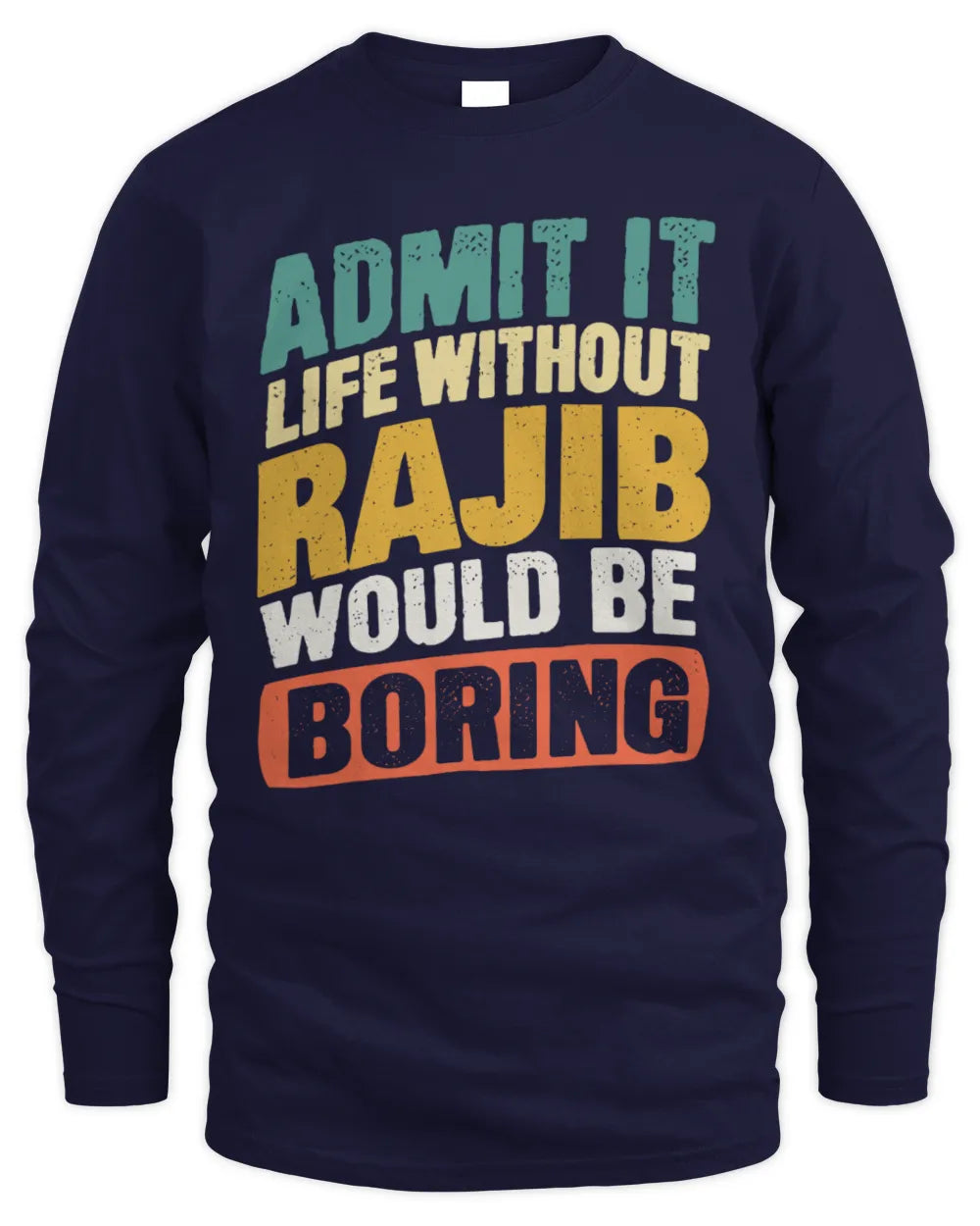 RAJIB TP88-K4-229
Personalized Funny Quote Apparel “Life Without NAME Would Be Boring” - Men's Long Sleeved T-Shirt - Navy