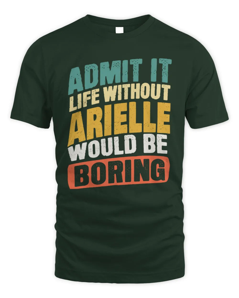 ARIELLE TP88-K4-229
Personalized Funny Quote Apparel “Life Without NAME Would Be Boring” - Unisex Standard T-Shirt - Forest Green