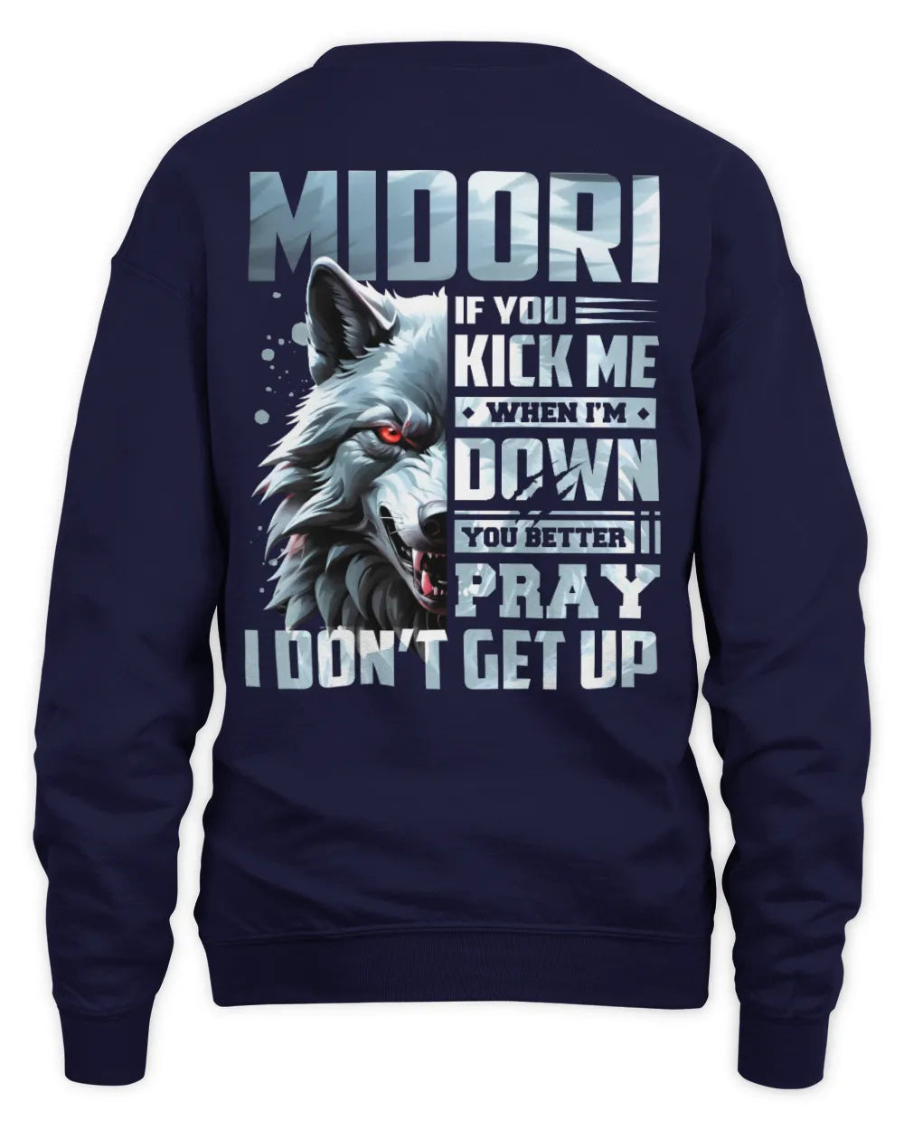 MIDORI AP62-K4-666 - Personalized Fierce Wolf Quote Apparel “If You Kick Me When I’m Down, You Better Pray I Don’t Get Up” - Unisex Sweatshirt - Navy