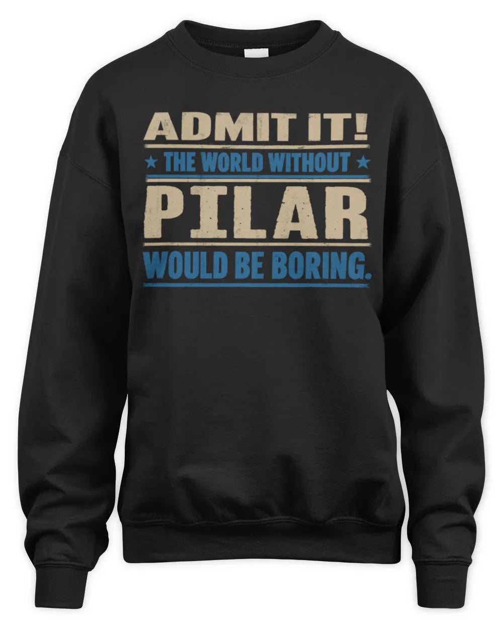 PILAR TP68-K2-968 – Personalized Funny Quote Apparel “The World Without NAME Would Be Boring” - Unisex Sweatshirt - Black