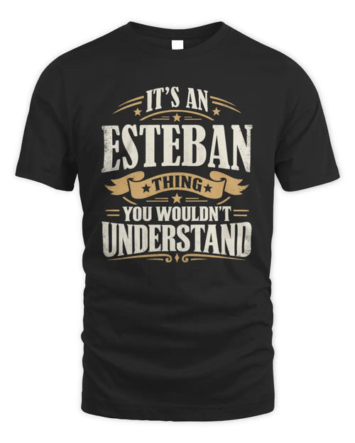 ESTEBAN P08 TH51 - Personalized “It’s a/an [NAME] Thing – You Wouldn’t Understand” Shirt - Unisex Standard T-Shirt - Black