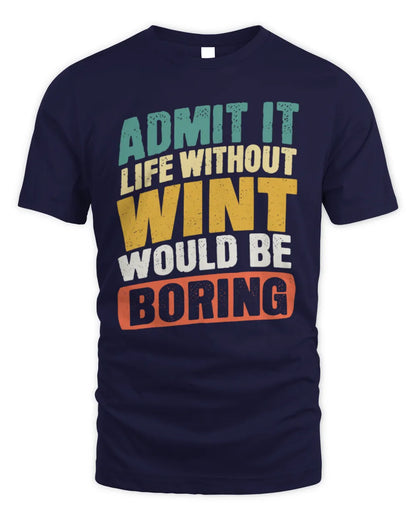 WINT TP88-K4-229
Personalized Funny Quote Apparel “Life Without NAME Would Be Boring” - Unisex Standard T-Shirt - Navy