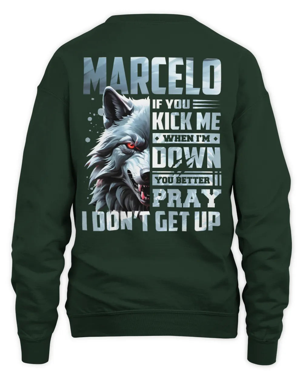 MARCELO AP62-K4-666 - Personalized Fierce Wolf Quote Apparel “If You Kick Me When I’m Down, You Better Pray I Don’t Get Up” - Unisex Sweatshirt - Forest Green