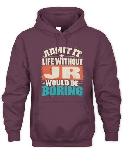 JR P02-TH11-226 Personalized Admit It Life Without [Name] Would Be Boring T-Shirt - Custom Name Funny Gift - Unisex Hoodie - Maroon