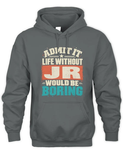 JR P02-TH11-226 Personalized Admit It Life Without [Name] Would Be Boring T-Shirt - Custom Name Funny Gift - Unisex Hoodie - Charcoal