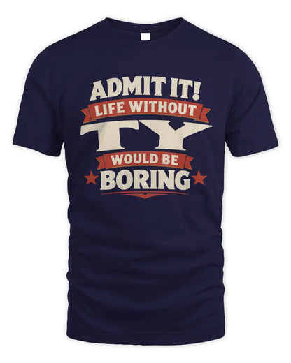 TY P4 KT003 Personalized Funny Quote Apparel “Life Without NAME Would Be Boring” - Unisex Standard T-Shirt - Navy