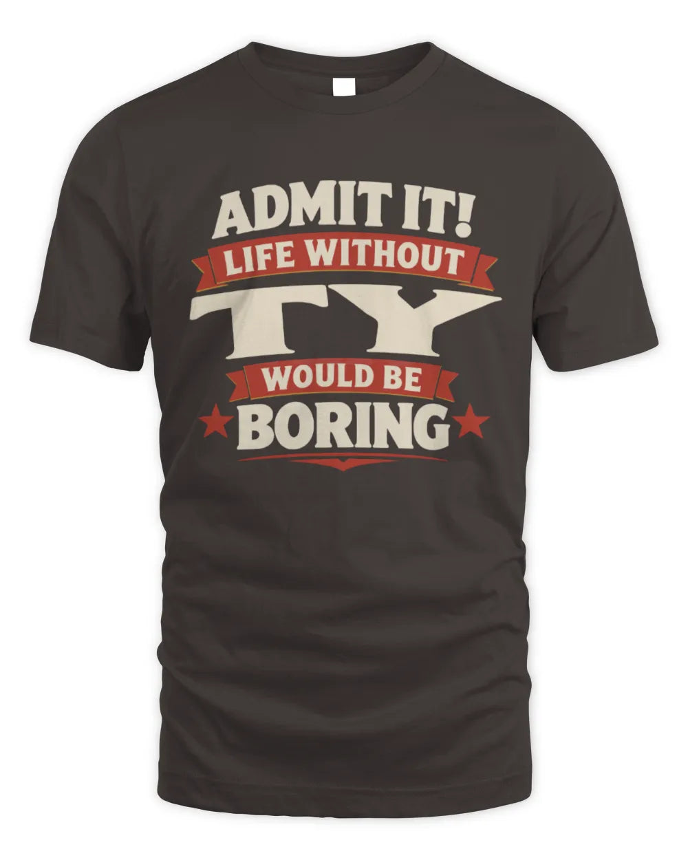 TY P4 KT003 Personalized Funny Quote Apparel “Life Without NAME Would Be Boring” - Unisex Standard T-Shirt - Dark Chocolate