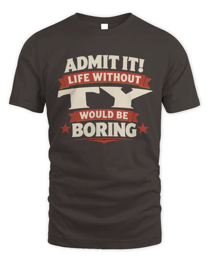 TY P4 KT003 Personalized Funny Quote Apparel “Life Without NAME Would Be Boring” - Unisex Standard T-Shirt - Dark Chocolate