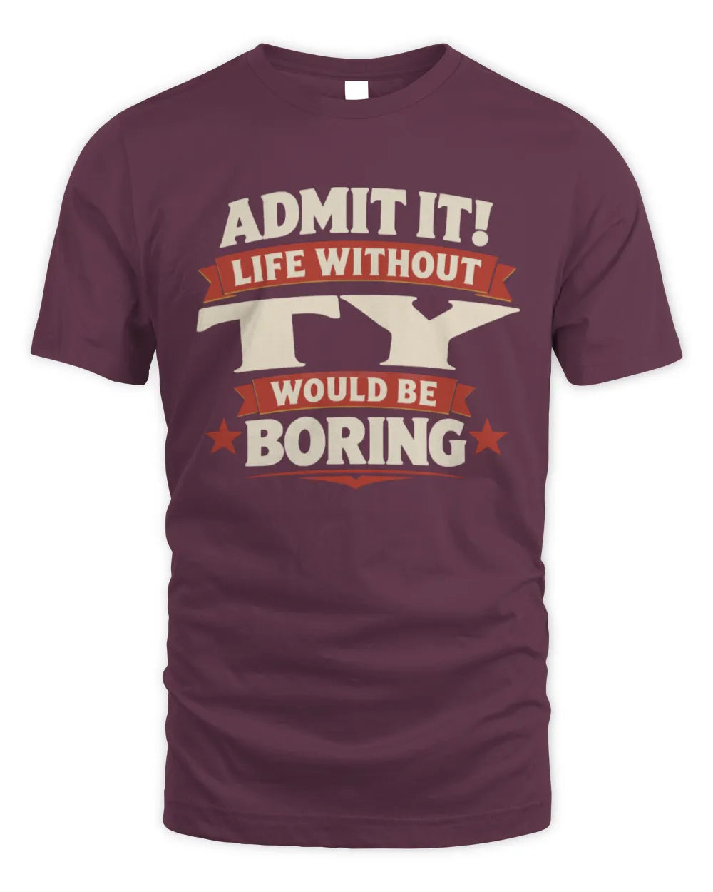 TY P4 KT003 Personalized Funny Quote Apparel “Life Without NAME Would Be Boring” - Unisex Standard T-Shirt - Maroon