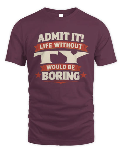 TY P4 KT003 Personalized Funny Quote Apparel “Life Without NAME Would Be Boring” - Unisex Standard T-Shirt - Maroon