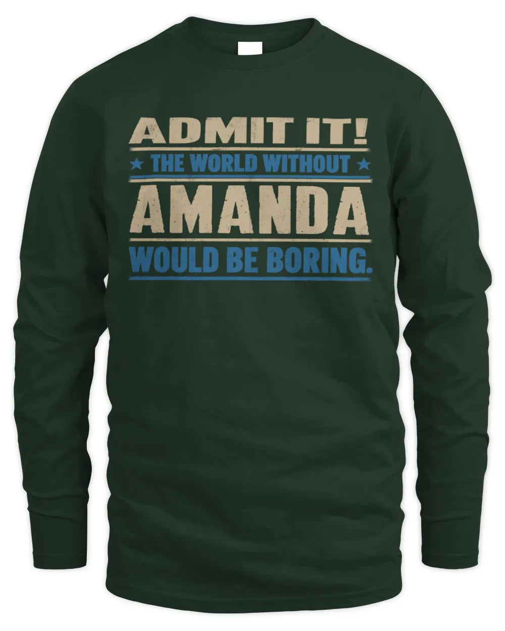 AMANDA TP68-K2-968 – Personalized Funny Quote Apparel “The World Without NAME Would Be Boring” - Men's Long Sleeved T-Shirt - Forest Green