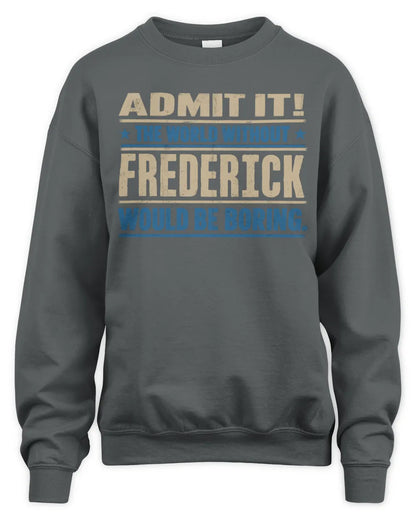 FREDERICK TP68-K2-968 – Personalized Funny Quote Apparel “The World Without NAME Would Be Boring” - Unisex Sweatshirt - Charcoal