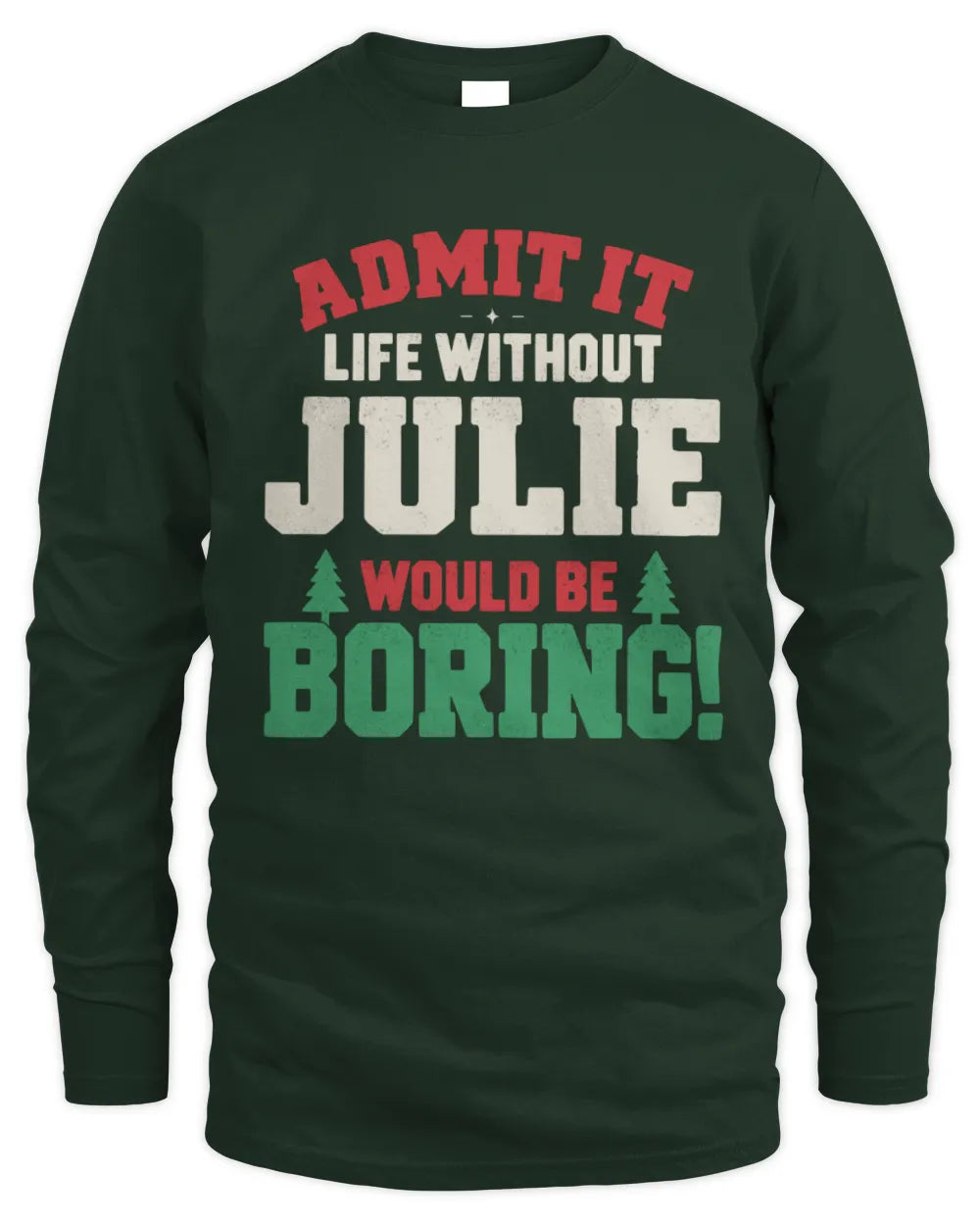 JULIE P5 TH08 Christmas T-Shirt – “Life Without NAME Would Be Boring” - Men's Long Sleeved T-Shirt - Forest Green
