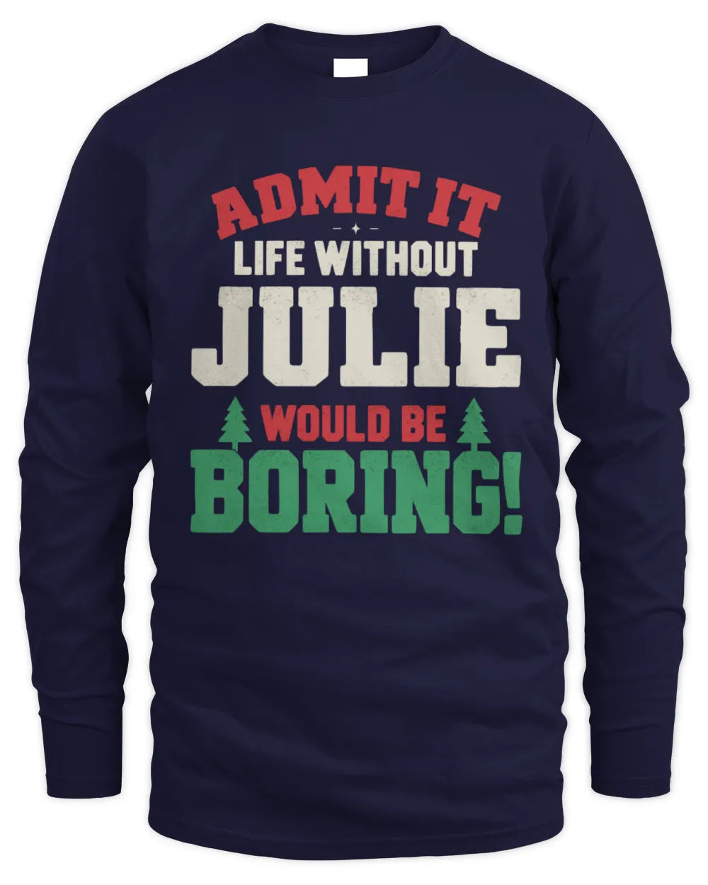 JULIE P5 TH08 Christmas T-Shirt – “Life Without NAME Would Be Boring” - Men's Long Sleeved T-Shirt - Navy