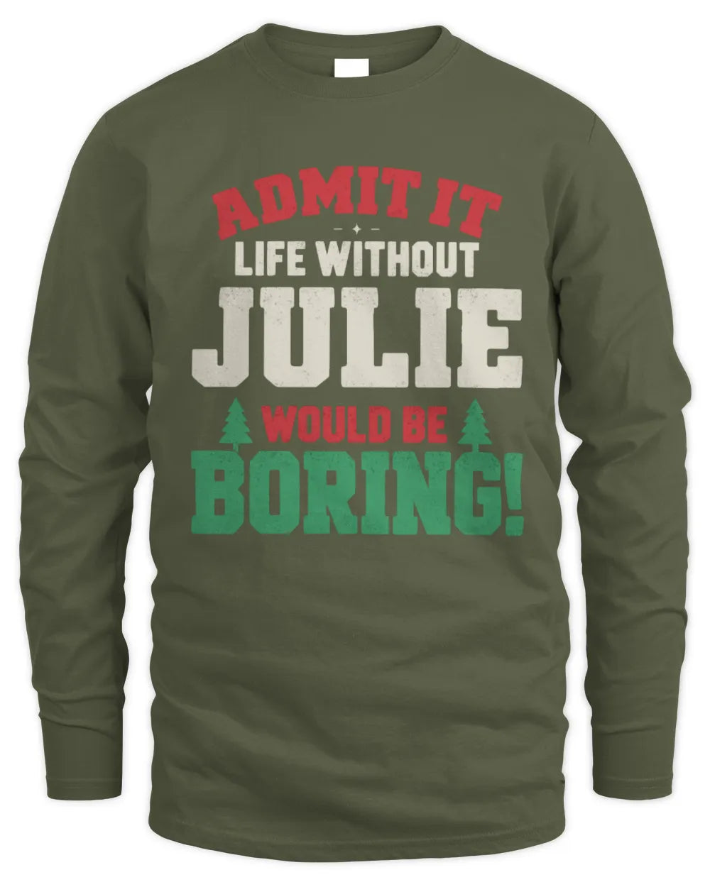 JULIE P5 TH08 Christmas T-Shirt – “Life Without NAME Would Be Boring” - Men's Long Sleeved T-Shirt - Military Green