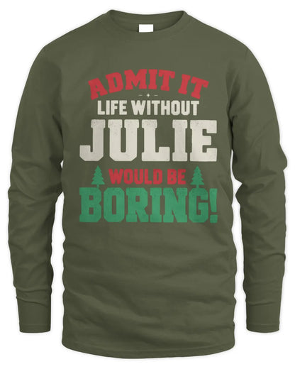 JULIE P5 TH08 Christmas T-Shirt – “Life Without NAME Would Be Boring” - Men's Long Sleeved T-Shirt - Military Green