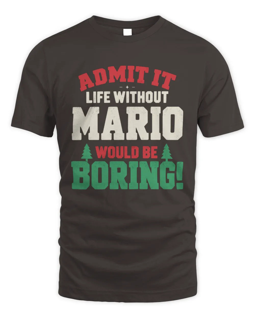 MARIO P5 TH08 Christmas T-Shirt – “Life Without NAME Would Be Boring” - Unisex Standard T-Shirt - Dark Chocolate