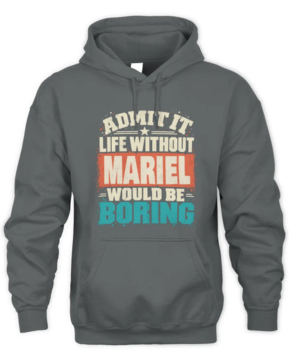 MARIEL P02-TH11-226 Personalized Admit It Life Without [Name] Would Be Boring T-Shirt - Custom Name Funny Gift - Unisex Hoodie - Charcoal