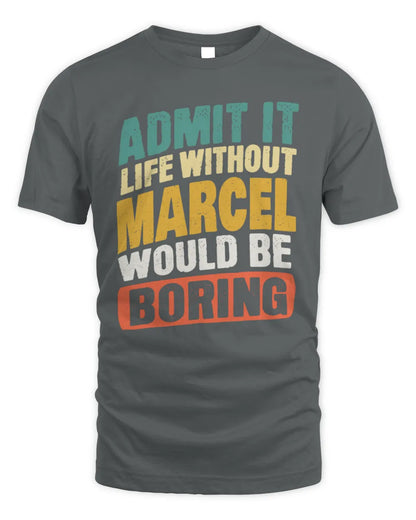 MARCEL TP88-K4-229
Personalized Funny Quote Apparel “Life Without NAME Would Be Boring” - Unisex Standard T-Shirt - Charcoal