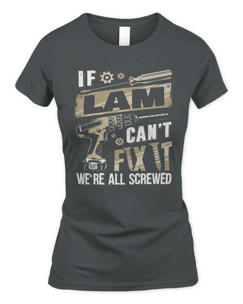 LAM TX03 P02 - Personalized Handyman Mechanic Shirt “If NAME Can’t Fix It, We’re All Screwed” - Women's Standard T-Shirt - Charcoal