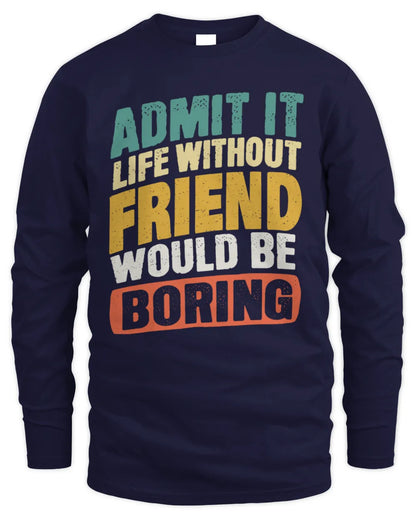 FRIEND TP88-K4-229
Personalized Funny Quote Apparel “Life Without NAME Would Be Boring” - Men's Long Sleeved T-Shirt - Navy
