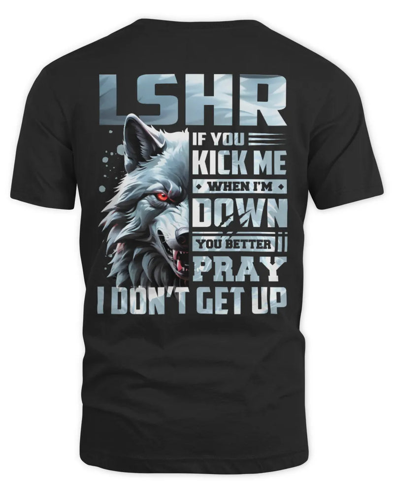 LSHR AP62-K4-666 - Personalized Fierce Wolf Quote Apparel “If You Kick Me When I’m Down, You Better Pray I Don’t Get Up” - Unisex Standard T-Shirt - Black